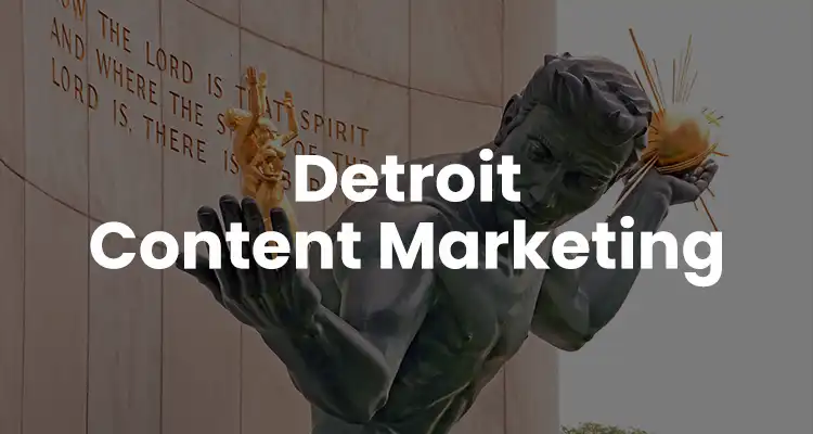 Detroit Content Marketing Secrets – How to Dominate the Motor City